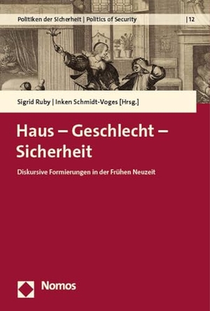 Ruby, Sigrid / Inken Schmidt-Voges (Hrsg.). Haus - Geschlecht - Sicherheit - Diskursive Formierungen in der Frühen Neuzeit. Nomos Verlags GmbH, 2023.