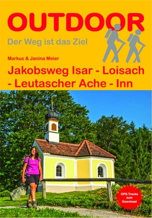 Meier, Markus / Janina Meier. Jakobsweg Isar - Loisach - Leutascher Ache - Inn. Stein, Conrad Verlag, 2016.