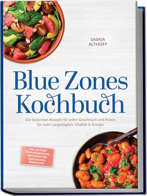 Althoff, Saskia. Blue Zones Kochbuch: Die leckersten Rezepte für jeden Geschmack und Anlass für mehr Langlebigkeit, Vitalität & Energie - inkl. 30-Tage-Ernährungsplan, Brotrezepten, Aufstrichen, Soßen uvm.. Edition Lunerion, 2026.