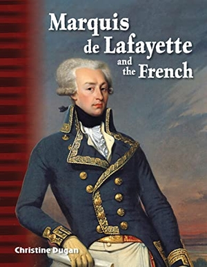 Dugan, Christine. Marquis de Lafayette and the French. Teacher Created Materials, 2017.