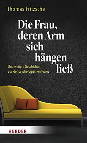 Fritzsche, Thomas. Die Frau, deren Arm sich hängen ließ - ... und weitere Geschichten aus der psychologischen Praxis. Herder Verlag GmbH, 2021.