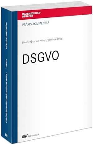 Freund, Bernhard / Bernd Schmidt et al (Hrsg.). Praxis-Kommentar DSGVO. Fachm. Recht u.Wirtschaft, 2023.
