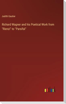 Richard Wagner and his Poetical Work from "Rienzi" to "Parsifal"