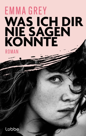 Grey, Emma. Was ich dir nie sagen konnte - Roman. Manchmal beginnt die Liebe dort, wo alles zu Ende scheint. Lübbe, 2026.