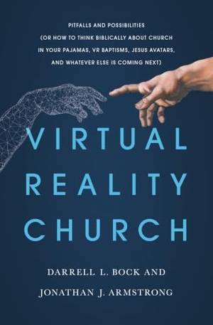 Bock, Darrell / Jonathan Armstrong. Virtual Reality Church - Pitfalls and Possibilities (or How to Think Biblically about Church in Your Pajamas, VR Baptisms, Jesus Avatars, and Whatever Else Is Coming Next). Moody Publishers, 2021.