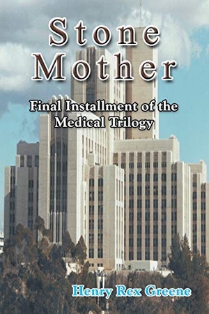 Greene, Henry Rex. Stone Mother - Final Installment of the Medical Trilogy. Strategic Book Publishing, 2016.