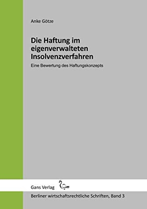 Götze, Anke. Die Haftung im eigenverwalteten Insolvenzverfahren - Eine Bewertung des Haftungskonzepts. Gans, 2016.