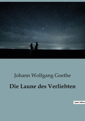 Goethe, Johann Wolfgang. Die Laune des Verliebten. Culturea, 2023.