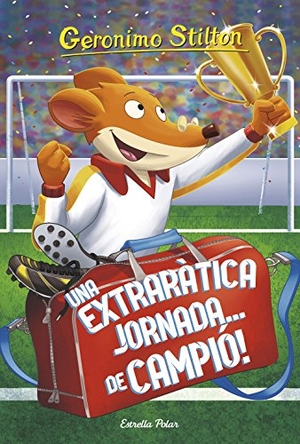 Stilton, Geronimo / David Nel·Lo. Una extraràtica jornada... de campió!. Estrella Polar, 2018.