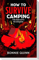 How to Survive Camping: The Man with No Shadow
