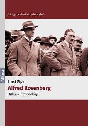 Piper, Ernst. Alfred Rosenberg - Hitlers Chefideologe. Allitera Verlag, 2015.