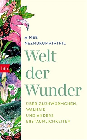 Nezhukumatathil, Aimee. Welt der Wunder - Über Glühwürmchen, Walhaie und andere Erstaunlichkeiten. Btb, 2022.