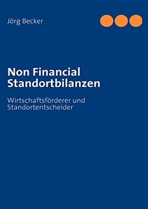 Becker, Jörg. Non Financial Standortbilanzen - Wirtschaftsförderer und Standortentscheider. Books on Demand, 2008.