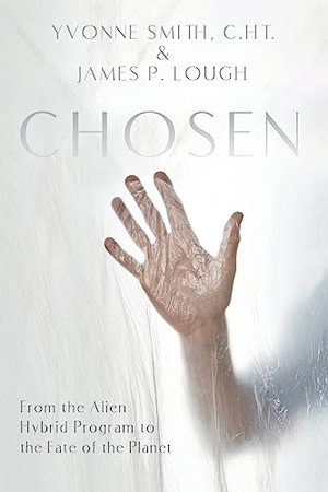 Smith, Yvonne / James P Lough. CHOSEN - From the Alien Hybrid Program to the Fate of the Planet. Ledge Media, 2023.