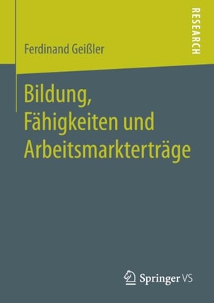 Geißler, Ferdinand. Bildung, Fähigkeiten und Arbeitsmarkterträge. Springer Fachmedien Wiesbaden, 2017.