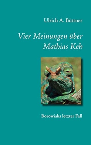 Büttner, Ulrich A.. Vier Meinungen über Mathias Keh - Borowiaks letzter Fall. TWENTYSIX, 2021.