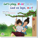 Let's play, Mom! (English Danish Bilingual Children's Book)