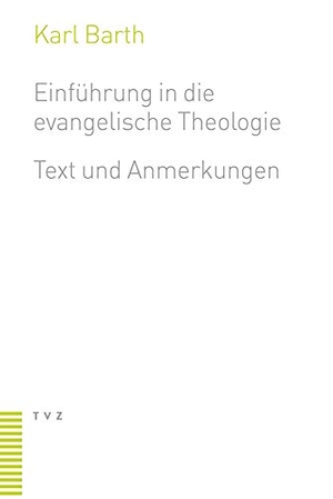 Barth, Karl. Einführung in die evangelische Theologie - Text und Anmerkungen. Theologischer Verlag Ag, 2021.