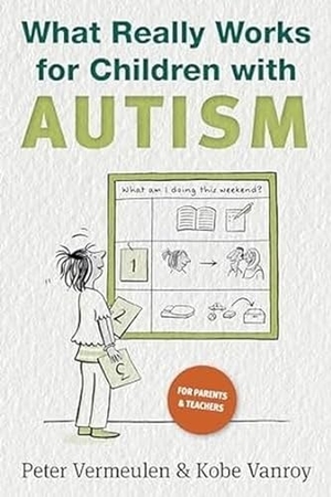Vermeulen, Peter / Kobe Vanroy. What Really Works for Children with Autism. Future Horizons, 2024.