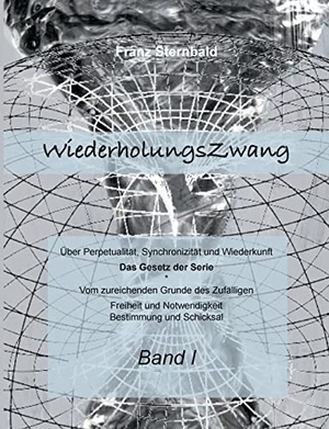 Sternbald, Franz. Wiederholungszwang - Über Perpetualität, Synchronizität und Wiederkunft. Books on Demand, 2023.