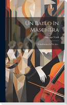 Un Ballo In Maschera: Melodramma In Tre Atti...