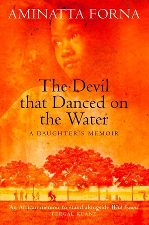Forna, Aminatta. The Devil That Danced on the Water - A Daughter's Memoir. HarperCollins Publishers, 2003.
