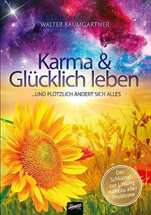 Baumgartner, Walter. Karma und Glücklich leben - ... und plötzlich ändert sich alles. Spirit Rainbow Verlag, 2021.