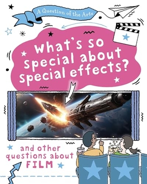 Auld, Mary. Question of the Arts: What''s So Special About Special Effects? (and other questions about film). Hachette Children's Group, 2026.