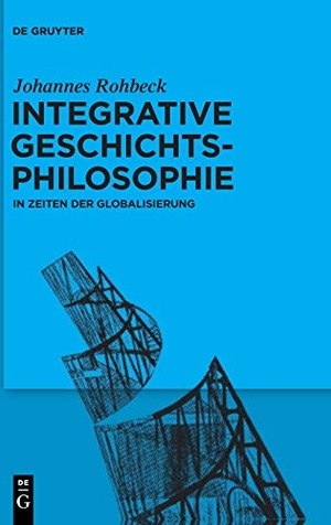 Rohbeck, Johannes. Integrative Geschichtsphilosophie in Zeiten der Globalisierung. De Gruyter, 2020.