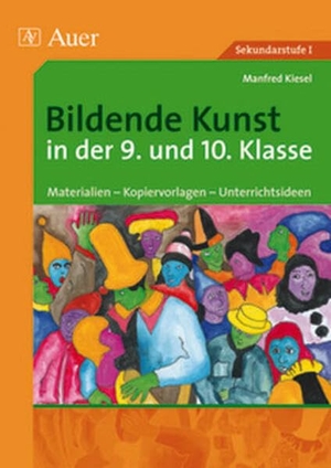 Kiesel, Manfred. Bildende Kunst in der 9. und 10. Klasse - Materialien - Kopiervorlagen - Unterrichtsideen. Auer Verlag i.d.AAP LW, 2009.