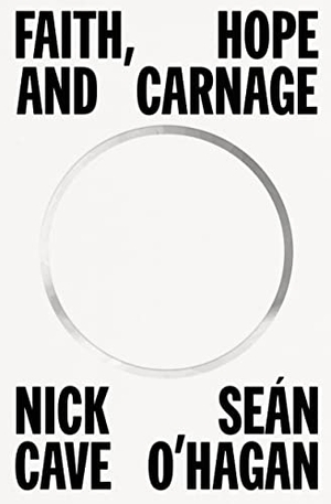 Cave, Nick / Seán O'Hagan. Faith, Hope and Carnage. Farrar, Straus and Giroux (Byr), 2022.