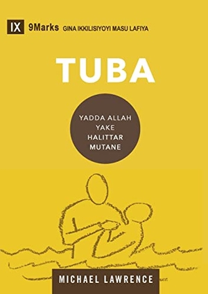 Lawrence, Michael. Tuba (Conversion) (Hausa) - How God Creates a People. 9Marks, 2023.