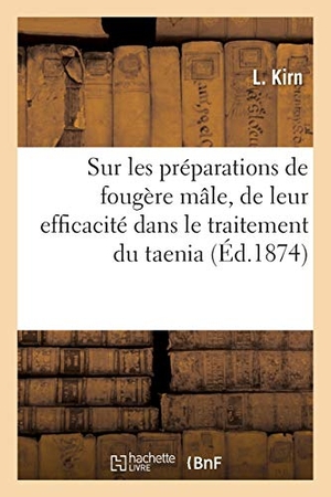 Kirn-L. Sur Les Préparations de Fougère Mâle, de Leur Efficacité Dans Le Traitement Du Taenia. Hachette Livre - BNF, 2017.