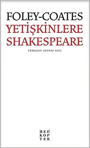 Foley, Elizabeth / Beth Coates. Yetiskinlere Shakespeare. Helikopter Yayinlari, 2018.