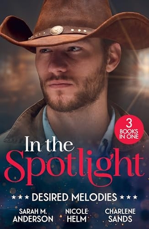 Sands, Charlene / Helm, Nicole et al. In The Spotlight: Desired Melodies - His for One Night (First Family of Rodeo) / Wyoming Cowboy Bodyguard / Her Forbidden Cowboy. HarperCollins Publishers, 2026.