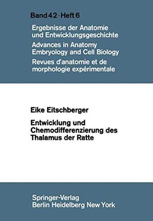 Eitschberger, E.. Entwicklung und Chemodifferenzierung des Thalamus der Ratte. Springer Berlin Heidelberg, 1970.