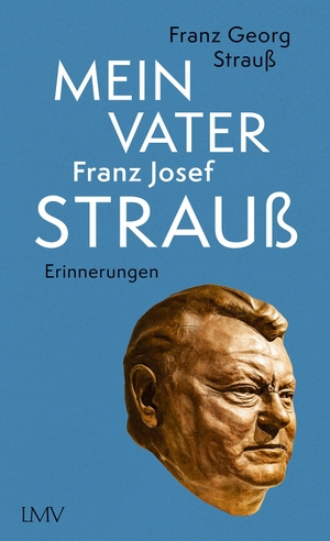 Strauß, Franz Georg. Mein Vater Franz Josef Strauß. Langen - Mueller Verlag, 2022.