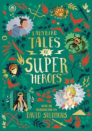 Chan, Maisie / Chadda, Sarwat et al. Ladybird Tales of Super Heroes - With an introduction by David Solomons. Penguin Random House Children's UK, 2019.