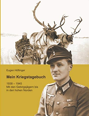 Höflinger, Eugen. Mein Kriegstagebuch - 1938-1945 Mit den Gebirgsjägern bis in den hohen Norden. Books on Demand, 2020.