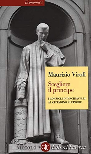 Viroli, Maurizio. Scegliere il principe. I consigli di Machiavelli al cittadino elettore. Laterza, 2014.