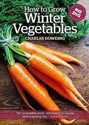 Dowding, Charles. How to Grow Winter Vegetables. Bloomsbury Publishing PLC, 2011.