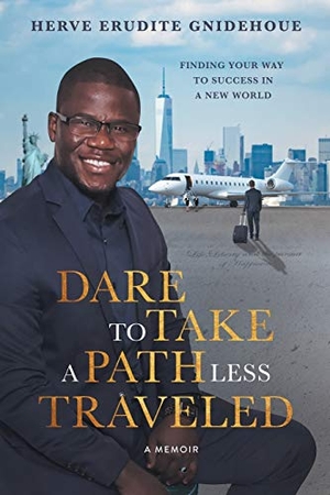 Gnidehoue, Herve. Dare To Take A Path Less Traveled - Finding your way to success in a new world. Beyond Bailiwick Publishing, 2019.