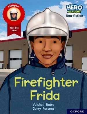 Batra, Vaishali. Hero Academy Non-fiction: Oxford Reading Level 7, Book Band Turquoise: Firefighter Frida. Oxford University Press, 2022.