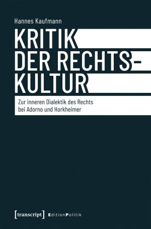 Kaufmann, Hannes. Kritik der Rechtskultur - Zur inneren Dialektik des Rechts bei Adorno und Horkheimer. Transcript Verlag, 2026.
