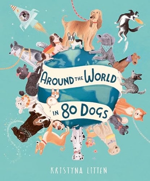 Litten, Kristyna. Around the World in 80 Dogs. Hachette Children's Group, 2023.