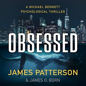 Patterson, James / James O Born. Obsessed - A Michael Bennett Thriller. Hachette Audio, 2023.