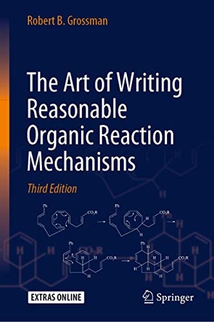 Grossman, Robert B.. The Art of Writing Reasonable Organic Reaction Mechanisms. Springer International Publishing, 2019.