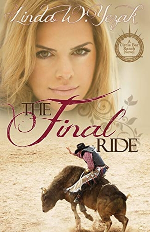 Yezak, Linda W. The Final Ride - A Circle Bar Ranch novel. Canopy Books of Texas, 2017.
