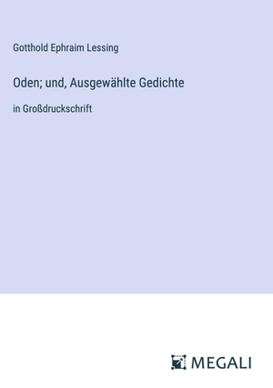 Lessing, Gotthold Ephraim. Oden; und, Ausgewählte Gedichte - in Großdruckschrift. Megali Verlag, 2023.
