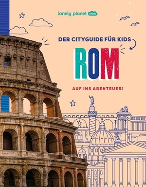 LONELY PLANET Kinderreiseführer Der Cityguide für Kids Rom - Auf ins Abenteuer!. Mairdumont, 2025.
